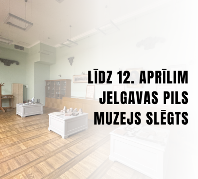 Apmeklētāju ievērībai!  No 8. aprīļa līdz 12. aprīlim atjaunotās Jelgavas pils muzejs apmeklētājiem ir slēgts. Jelgavniekus un pilsētas viesus gaidīsim no 15. aprīļa darba dienās no plkst. 9.00 līdz plkst. 17.00. 