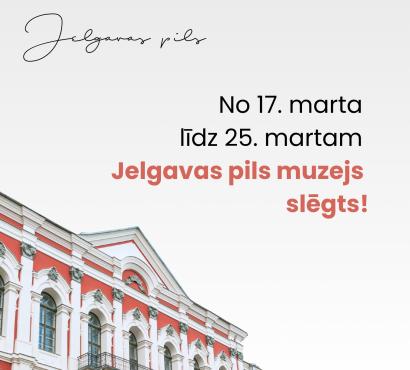 No 17. līdz 25. martam Jelgavas pils muzejs slēgts