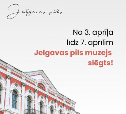 No 3. līdz 7. aprīlim Jelgavas pils muzejs slēgts