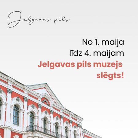 No 1. līdz 4. maijam Jelgavas pils muzejs slēgts